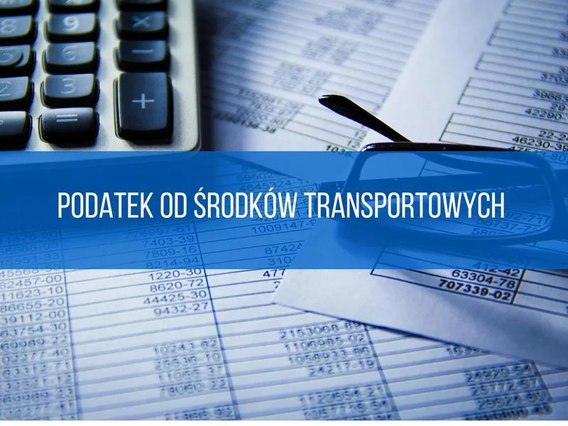 Kiedy i jak płacić podatek od środków transportu? Praktyczny przewodnik